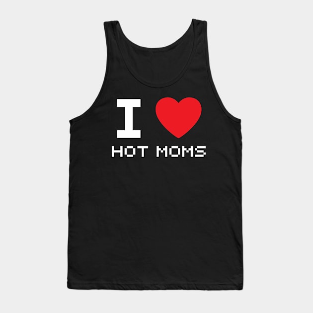 I Love Heart Hot Moms Tank Top by BobaPenguin